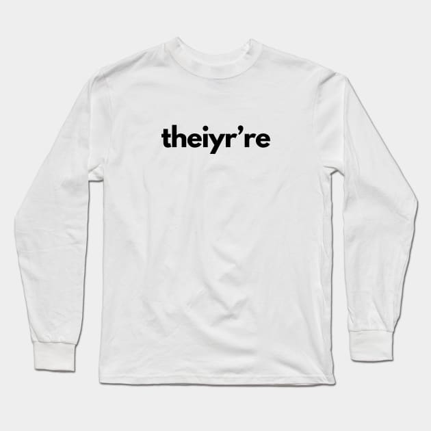 Theiyr're Their There They're Grammar Typo Long Sleeve T-Shirt by shaldesign